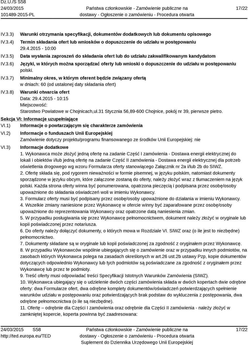 polski. Minimalny okres, w którym oferent będzie związany ofertą w dniach: 60 (od ustalonej daty składania ofert) Warunki otwarcia ofert Data: 29.4.
