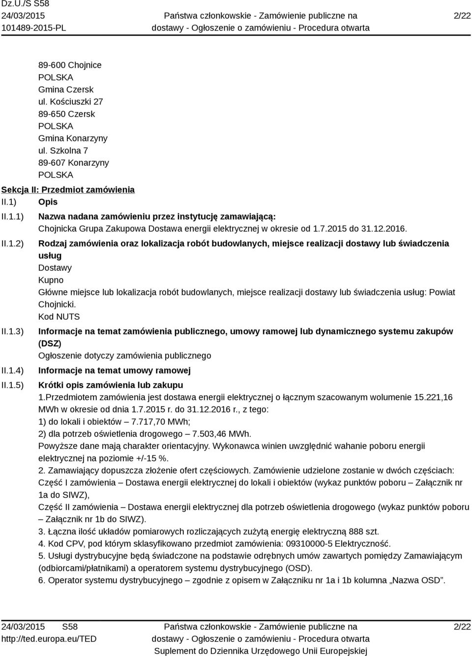 Rodzaj zamówienia oraz lokalizacja robót budowlanych, miejsce realizacji dostawy lub świadczenia usług Dostawy Kupno Główne miejsce lub lokalizacja robót budowlanych, miejsce realizacji dostawy lub