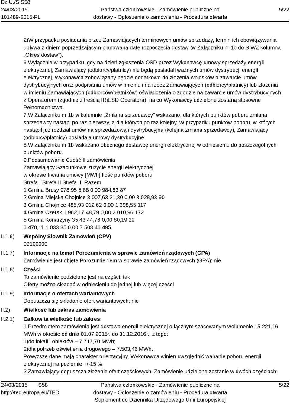 Wyłącznie w przypadku, gdy na dzień zgłoszenia OSD przez Wykonawcę umowy sprzedaży energii elektrycznej, Zamawiający (odbiorcy/płatnicy) nie będą posiadali ważnych umów dystrybucji energii