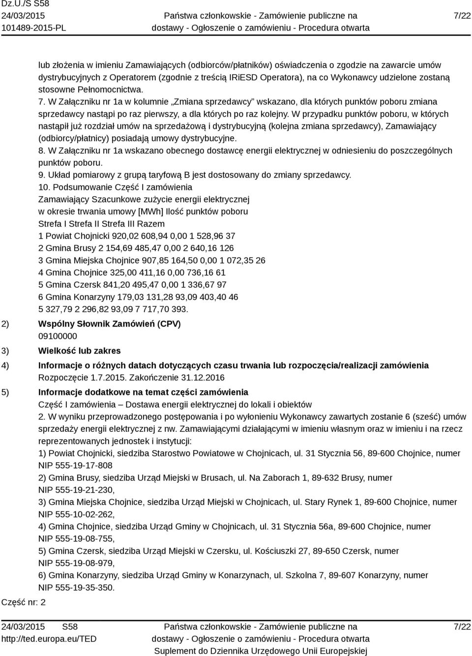 W przypadku punktów poboru, w których nastąpił już rozdział umów na sprzedażową i dystrybucyjną (kolejna zmiana sprzedawcy), Zamawiający (odbiorcy/płatnicy) posiadają umowy dystrybucyjne. 8.