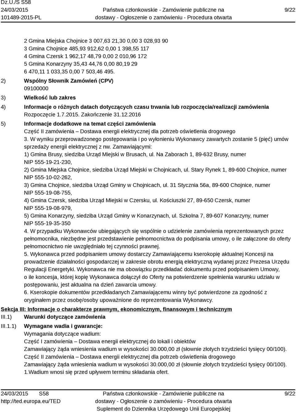 2) Wspólny Słownik Zamówień (CPV) 09100000 3) Wielkość lub zakres 4) Informacje o różnych datach dotyczących czasu trwania lub rozpoczęcia/realizacji zamówienia Rozpoczęcie 1.7.2015. Zakończenie 31.