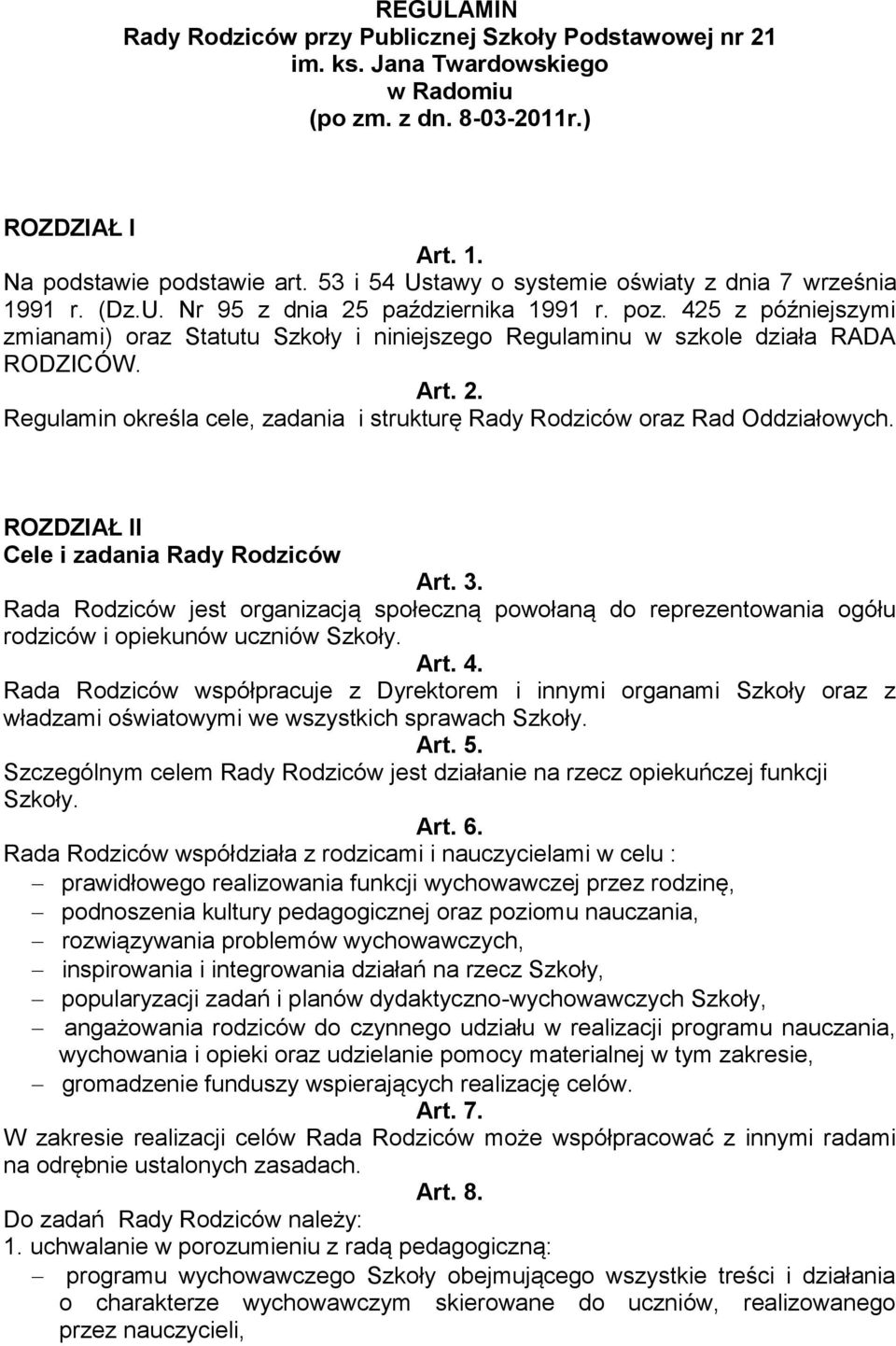 425 z późniejszymi zmianami) oraz Statutu Szkoły i niniejszego Regulaminu w szkole działa RADA RODZICÓW. Art. 2. Regulamin określa cele, zadania i strukturę Rady Rodziców oraz Rad Oddziałowych.