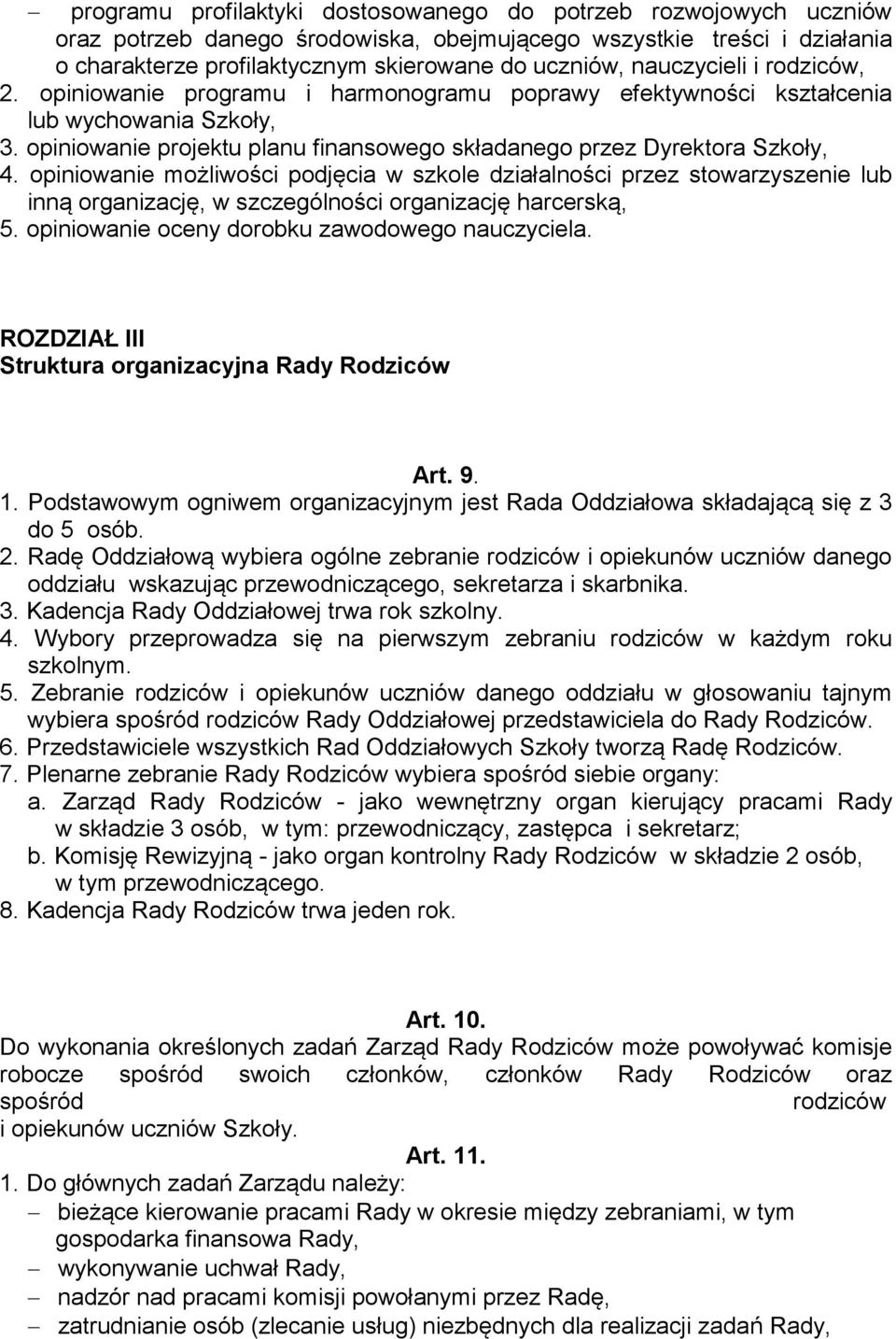 opiniowanie możliwości podjęcia w szkole działalności przez stowarzyszenie lub inną organizację, w szczególności organizację harcerską, 5. opiniowanie oceny dorobku zawodowego nauczyciela.