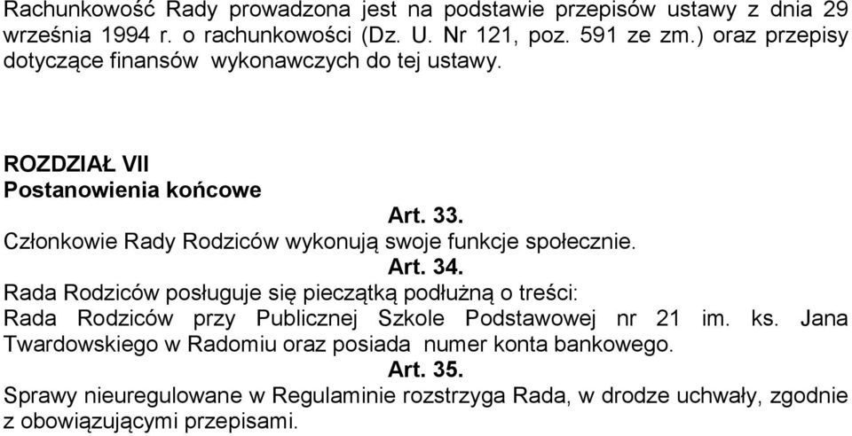 Członkowie Rady Rodziców wykonują swoje funkcje społecznie. Art. 34.