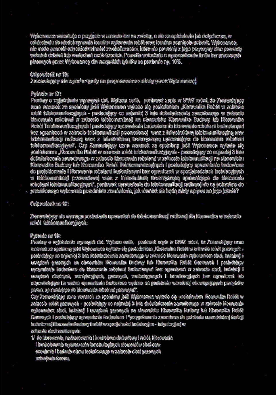 Ponadto wnioskuje o wprowadzenie limitu kar umownych płaconych przez Wykonawcę dla wszystkich tytułów na poziomie np. 10%. Odpowiedź nr 16: Pytanie nr 17: Prosimy o wyjaśnienie wymagań dot.