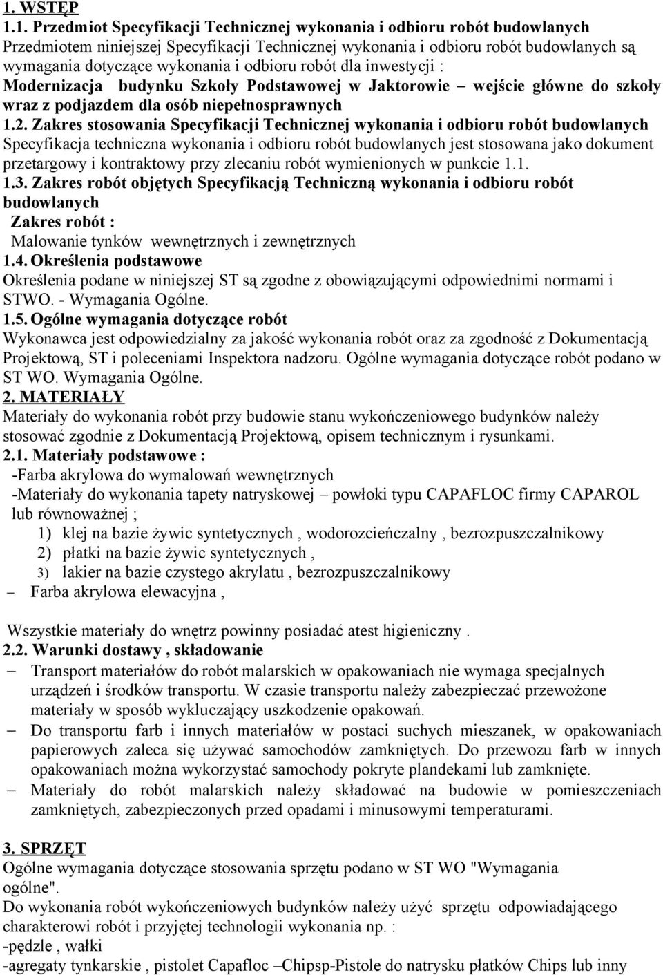 Zakres stosowania Specyfikacji Technicznej wykonania i odbioru robót budowlanych Specyfikacja techniczna wykonania i odbioru robót budowlanych jest stosowana jako dokument przetargowy i kontraktowy