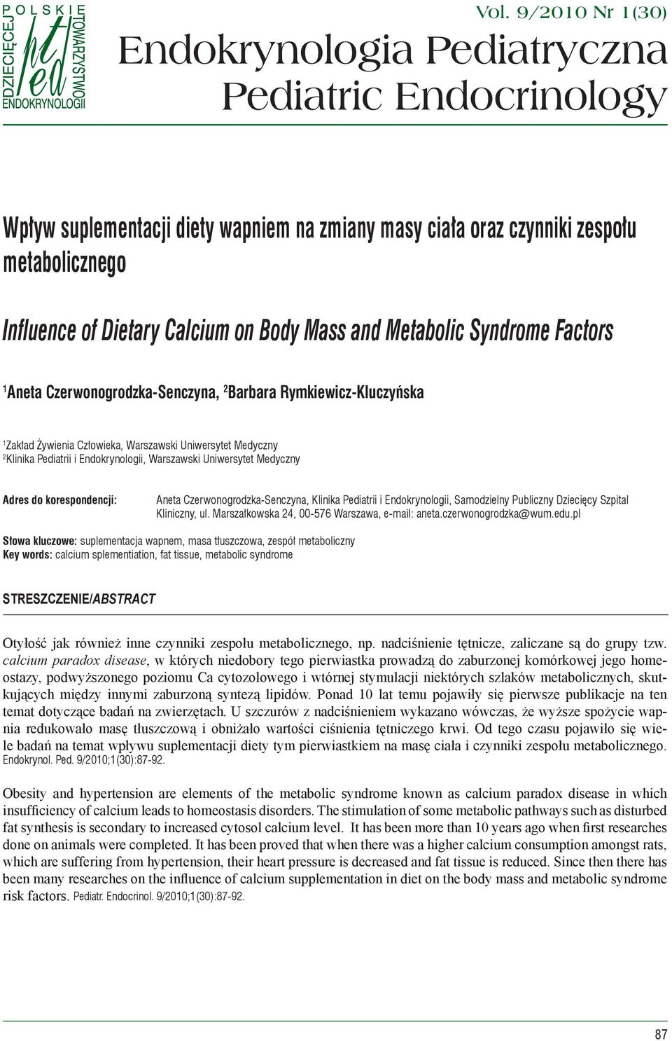 Syndrome Factors 1 Aneta Czerwonogrodzka-Senczyna, 2 Barbara Rymkiewicz-Kluczyńska 1 Zakład Żywienia Człowieka, Warszawski Uniwersytet Medyczny 2 Klinika Pediatrii i Endokrynologii, Warszawski