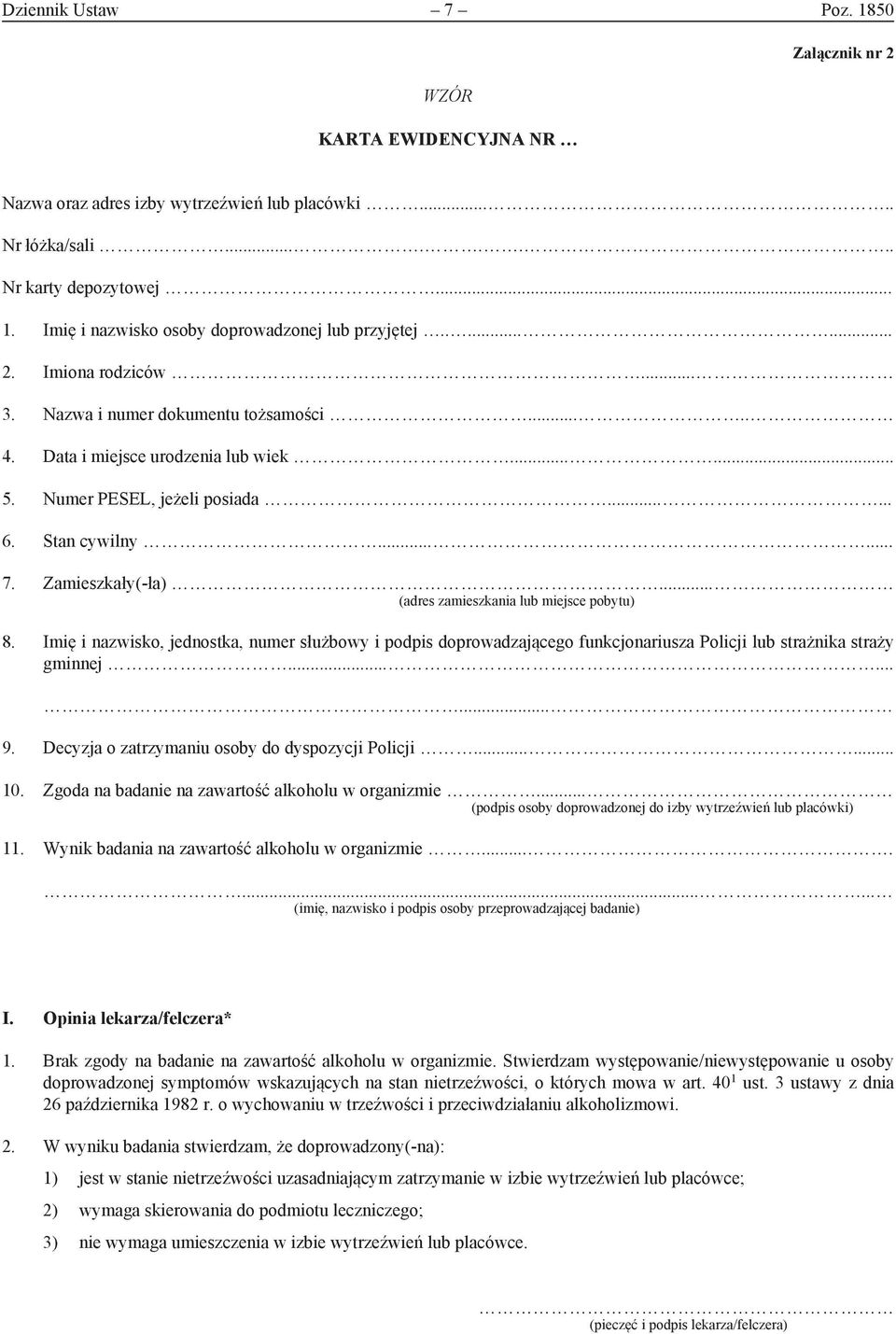 .. (adres zamieszkania lub miejsce pobytu) 8. Imię i nazwisko, jednostka, numer służbowy i podpis doprowadzającego funkcjonariusza Policji lub strażnika straży gminnej......... 9.