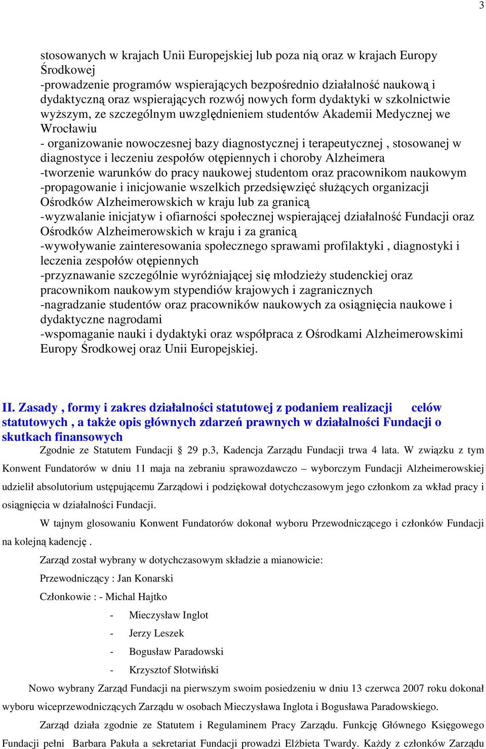 diagnostyce i leczeniu zespołów otępiennych i choroby Alzheimera -tworzenie warunków do pracy naukowej studentom oraz pracownikom naukowym -propagowanie i inicjowanie wszelkich przedsięwzięć