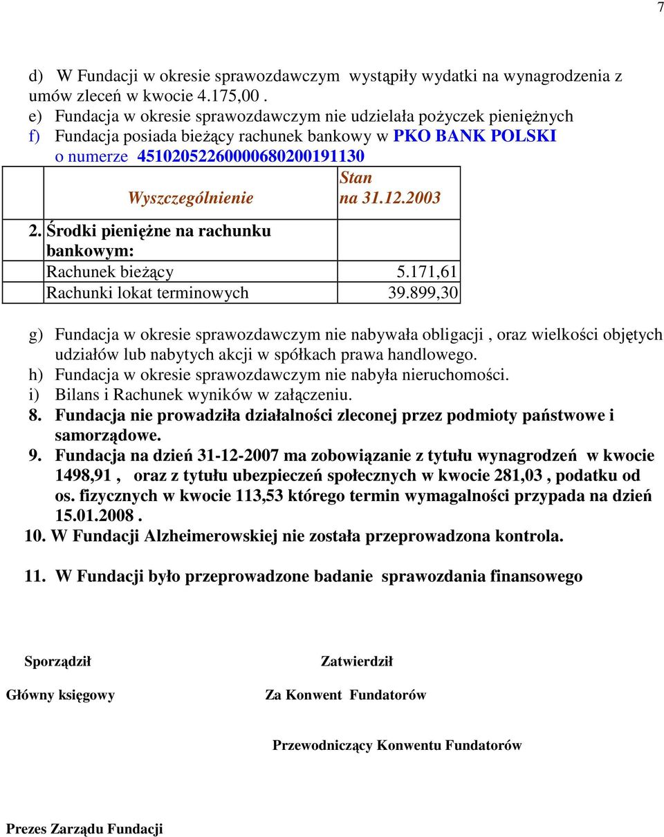 12.2003 2. Środki pienięŝne na rachunku bankowym: Rachunek bieŝący 5.171,61 Rachunki lokat terminowych 39.