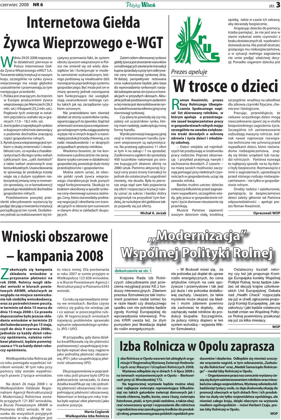 Polska jest znaczącym, bo trzecim w Europie producentem żywca wieprzowego, po Niemczech (26,3 mln. szt.) i Hiszpanii (25,2 mln. szt.). Pogłowie tych zwierząt w ostatnim pięcioleciu wahało się w granicach 17,0 18,5 mln.