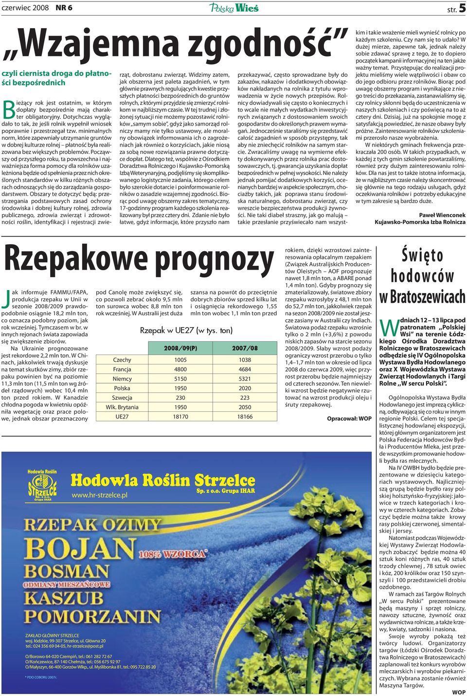 minimalnych norm, które zapewniały utrzymanie gruntów w dobrej kulturze rolnej płatność była realizowana bez większych problemów.