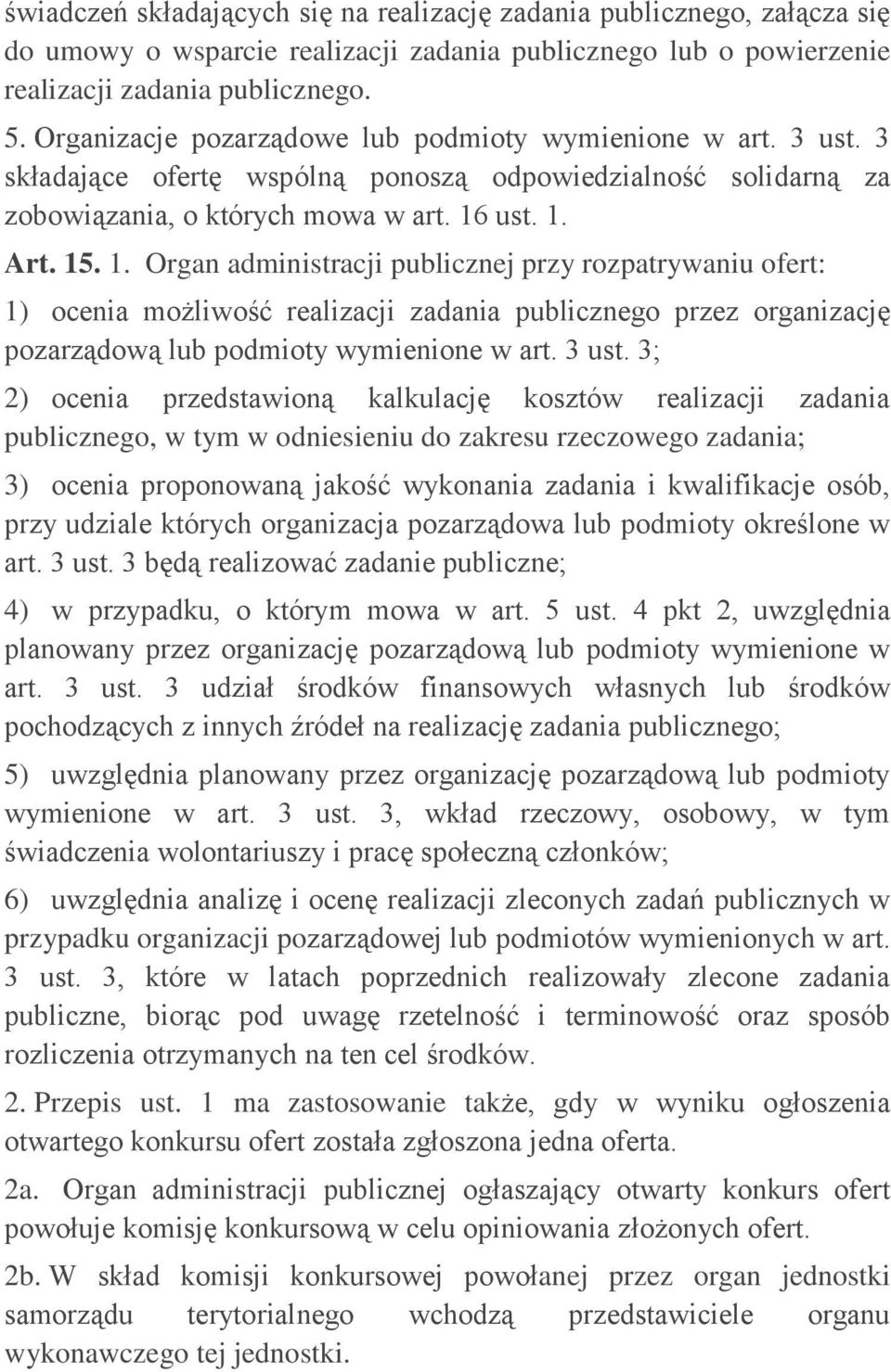 ust. 1. Art. 15. 1. Organ administracji publicznej przy rozpatrywaniu ofert: 1) ocenia możliwość realizacji zadania publicznego przez organizację pozarządową lub podmioty wymienione w art. 3 ust.