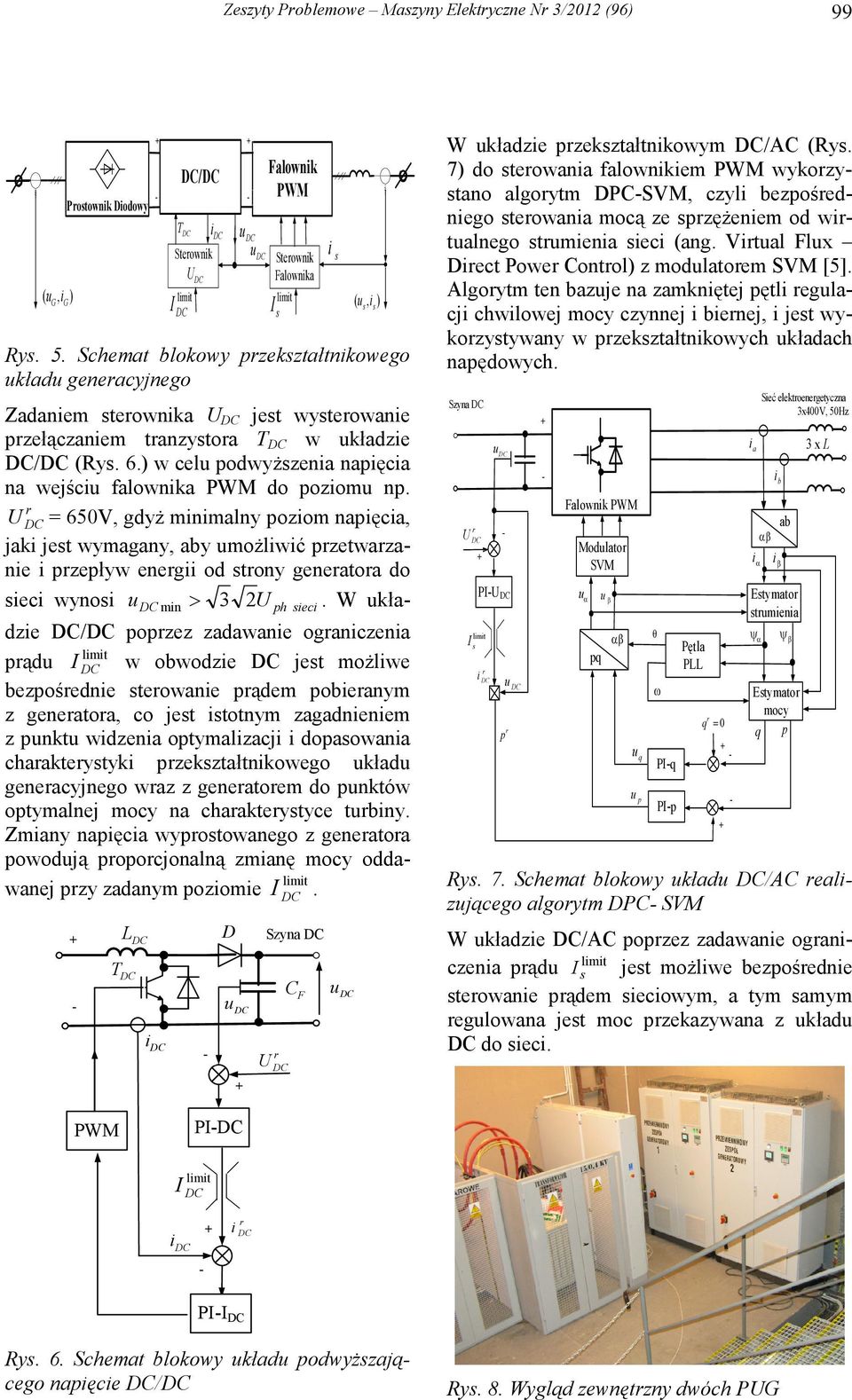 U = 65V, gdyŝ miimaly poziom apięcia, jaki jest wymagay, aby umoŝliwić pzetwazaie i pzepływ eegii od stoy geeatoa do sieci wyosi u u 2 mi > 3 U ph sieci.