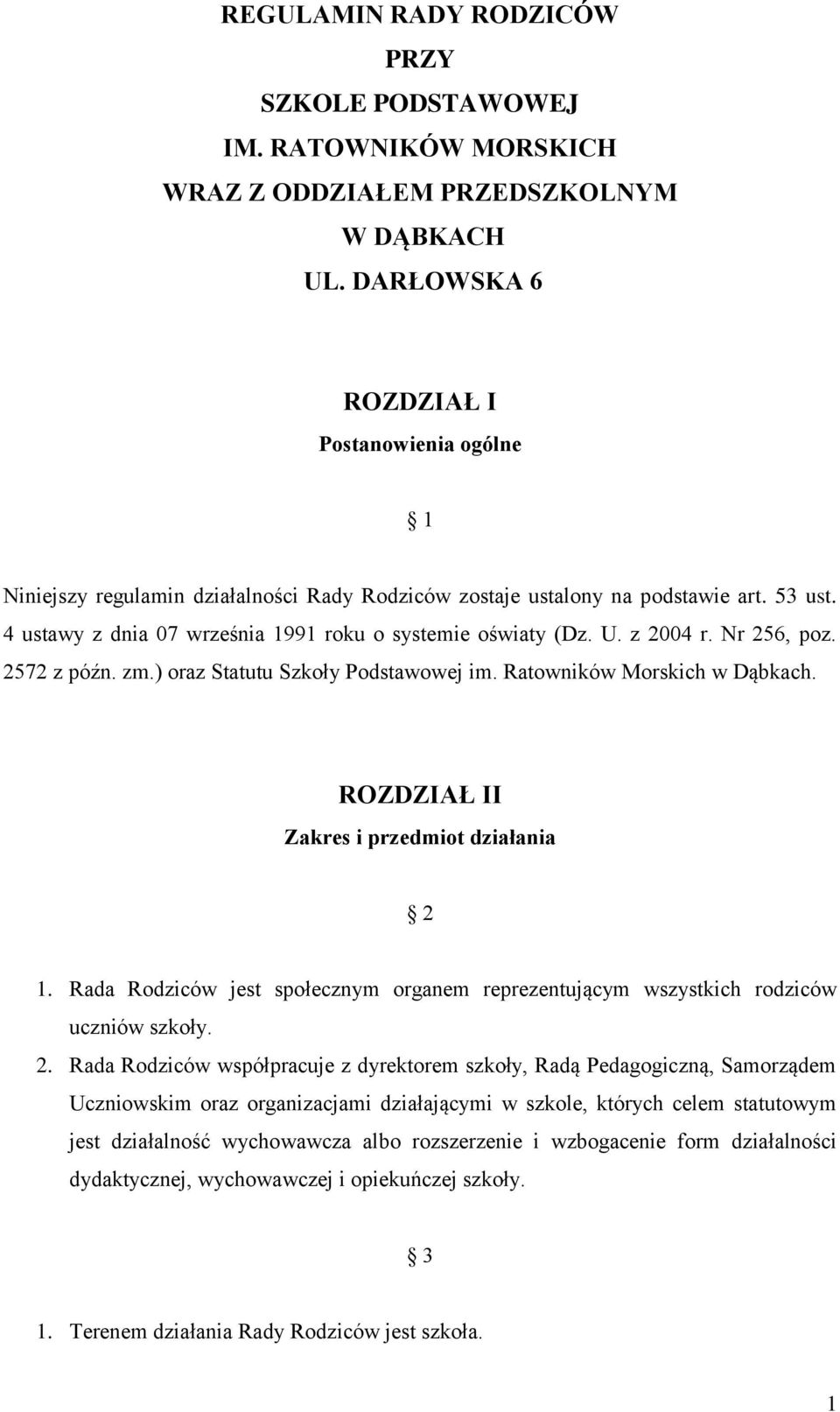 z 2004 r. Nr 256, poz. 2572 z późn. zm.) oraz Statutu Szkoły Podstawowej im. Ratowników Morskich w Dąbkach. ROZDZIAŁ II Zakres i przedmiot działania 2 1.