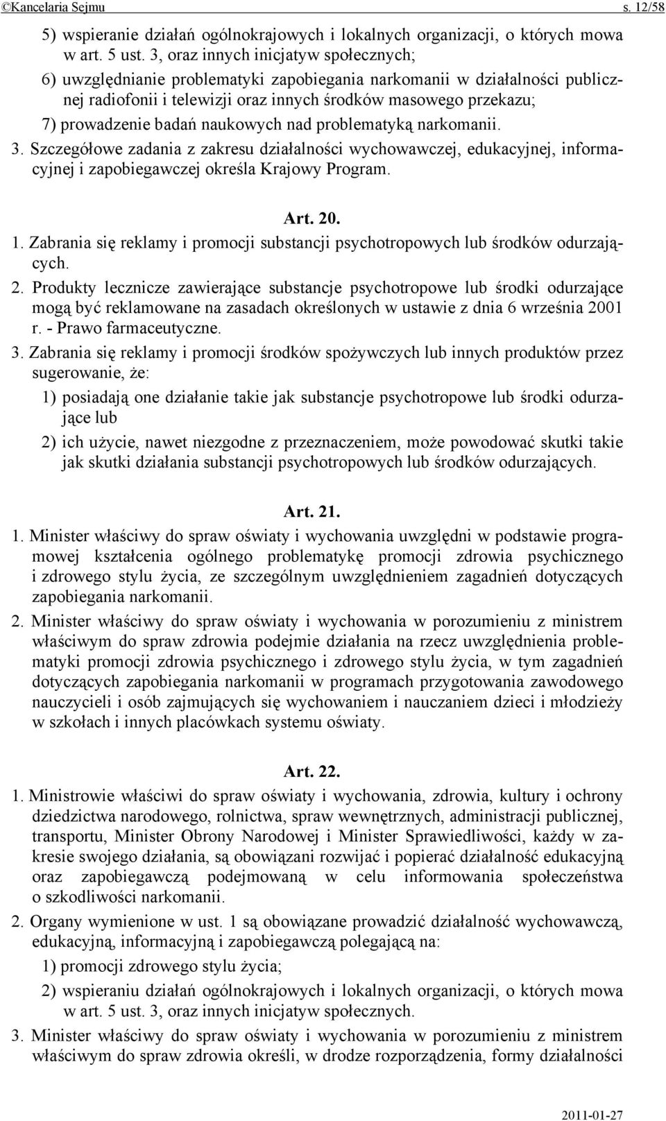 badań naukowych nad problematyką narkomanii. 3. Szczegółowe zadania z zakresu działalności wychowawczej, edukacyjnej, informacyjnej i zapobiegawczej określa Krajowy Program. Art. 20. 1.