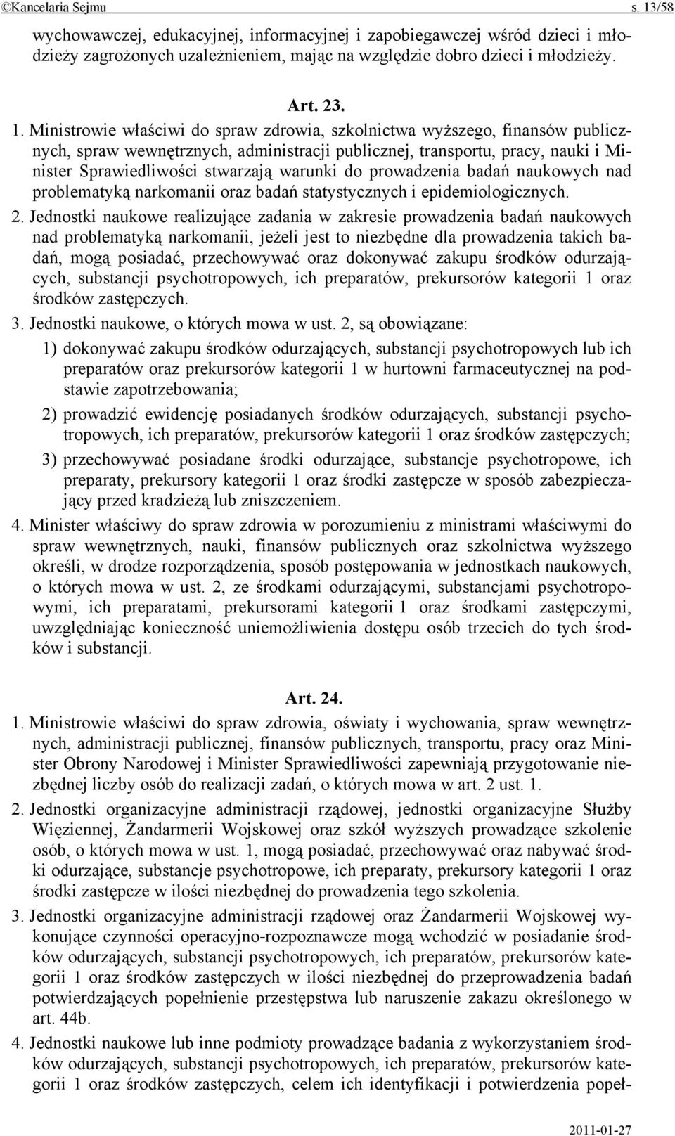 Ministrowie właściwi do spraw zdrowia, szkolnictwa wyższego, finansów publicznych, spraw wewnętrznych, administracji publicznej, transportu, pracy, nauki i Minister Sprawiedliwości stwarzają warunki