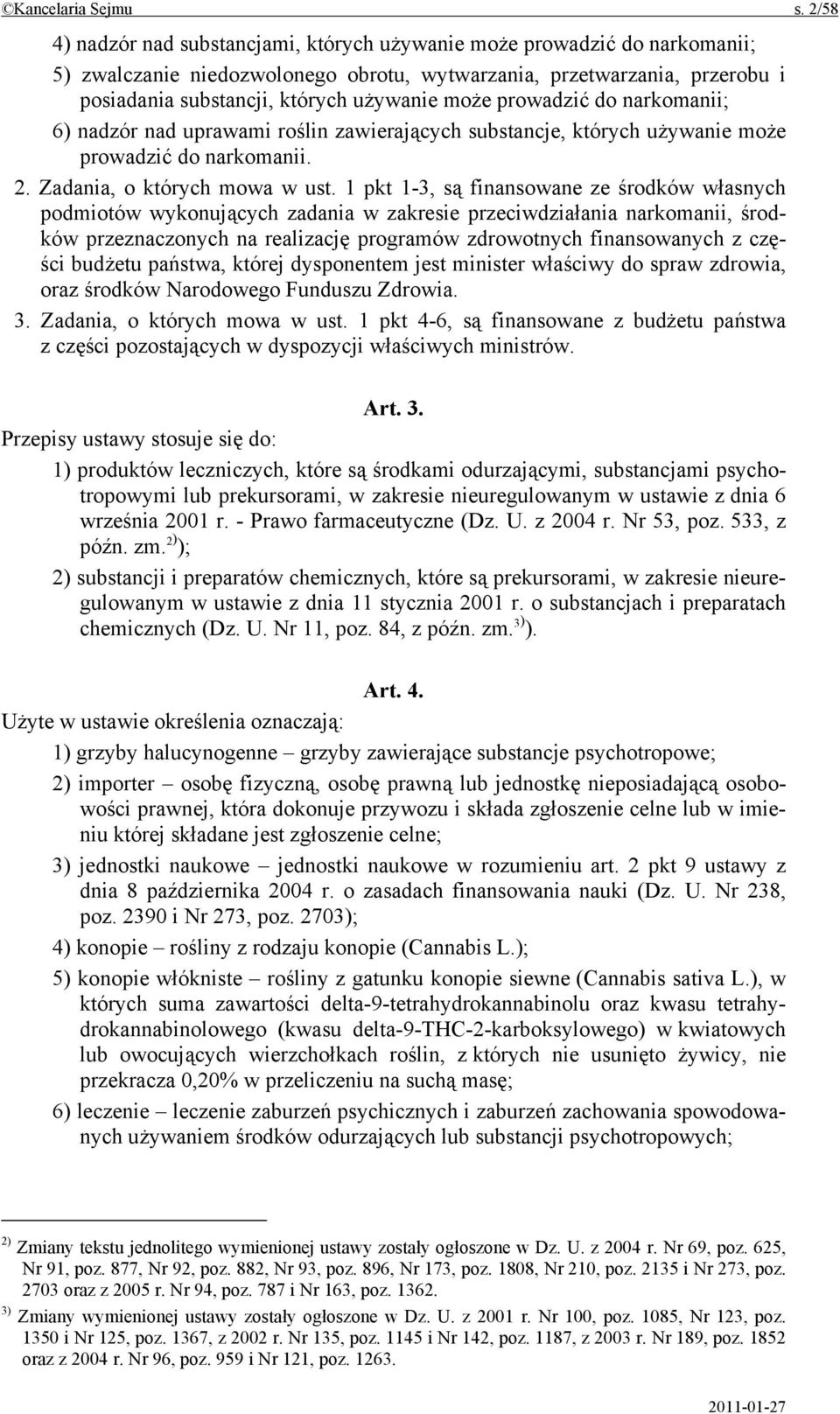 może prowadzić do narkomanii; 6) nadzór nad uprawami roślin zawierających substancje, których używanie może prowadzić do narkomanii. 2. Zadania, o których mowa w ust.