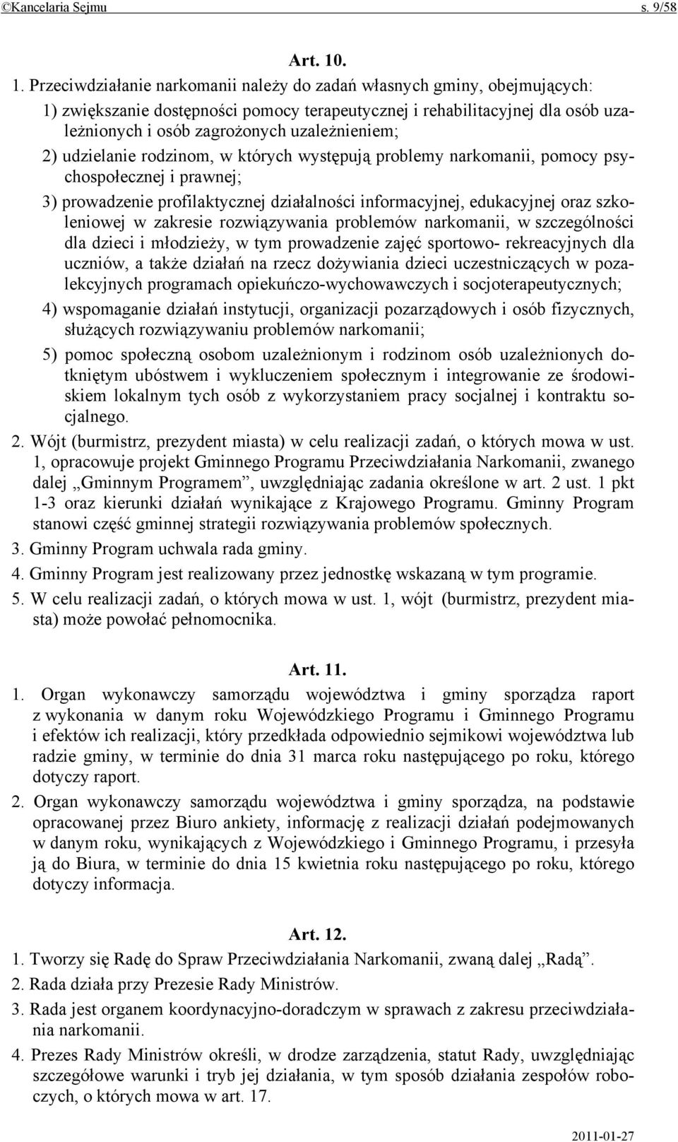 uzależnieniem; 2) udzielanie rodzinom, w których występują problemy narkomanii, pomocy psychospołecznej i prawnej; 3) prowadzenie profilaktycznej działalności informacyjnej, edukacyjnej oraz