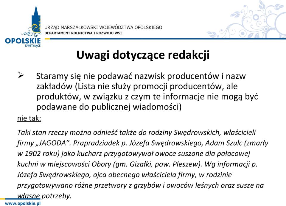 Prapradziadek p. Józefa Swędrowskiego, Adam Szulc (zmarły w 1902 roku) jako kucharz przygotowywał owoce suszone dla pałacowej kuchni w miejscowości Obory (gm.