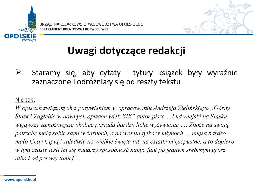 okolice posiada bardzo liche wyżywienie. Zboże na swoją potrzebę melą sobie sami w żarnach, a na wesela tylko w młynach.