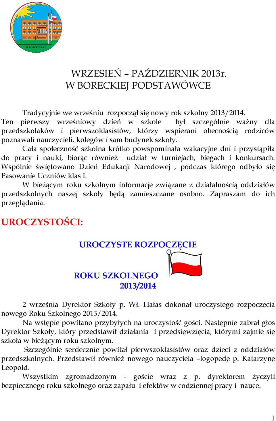 Cała społeczność szkolna krótko powspominała wakacyjne dni i przystąpiła do pracy i nauki, biorąc również udział w turniejach, biegach i konkursach.