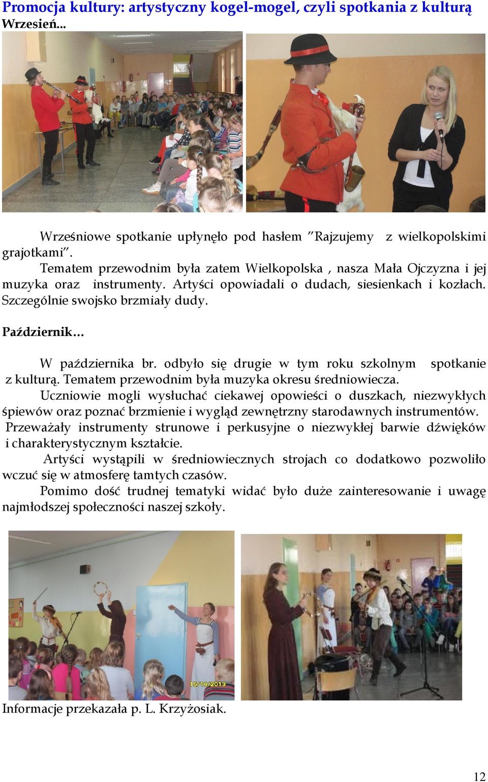 Październik W października br. odbyło się drugie w tym roku szkolnym spotkanie z kulturą. Tematem przewodnim była muzyka okresu średniowiecza.