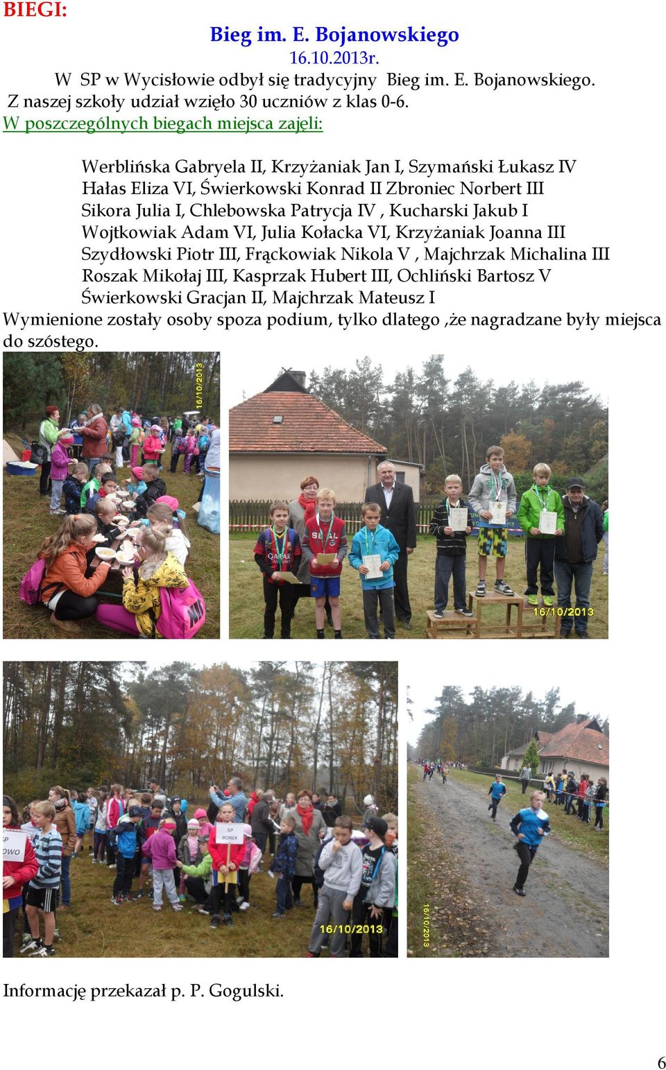 Chlebowska Patrycja IV, Kucharski Jakub I Wojtkowiak Adam VI, Julia Kołacka VI, Krzyżaniak Joanna III Szydłowski Piotr III, Frąckowiak Nikola V, Majchrzak Michalina III Roszak Mikołaj