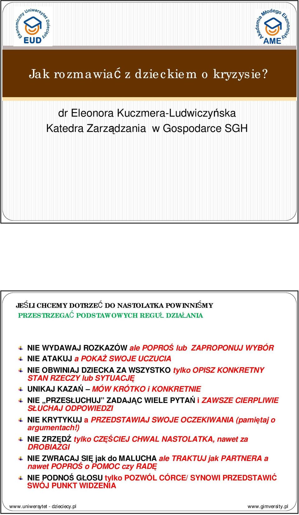 lub ZAPROPONUJ WYBÓR NIE ATAKUJ a POKAŻ SWOJE UCZUCIA NIE OBWINIAJ DZIECKA ZA WSZYSTKO tylko OPISZ KONKRETNY STAN RZECZY lub SYTUACJĘ UNIKAJ KAZAŃ MÓW KRÓTKO i KONKRETNIE NIE PRZESŁUCHUJ