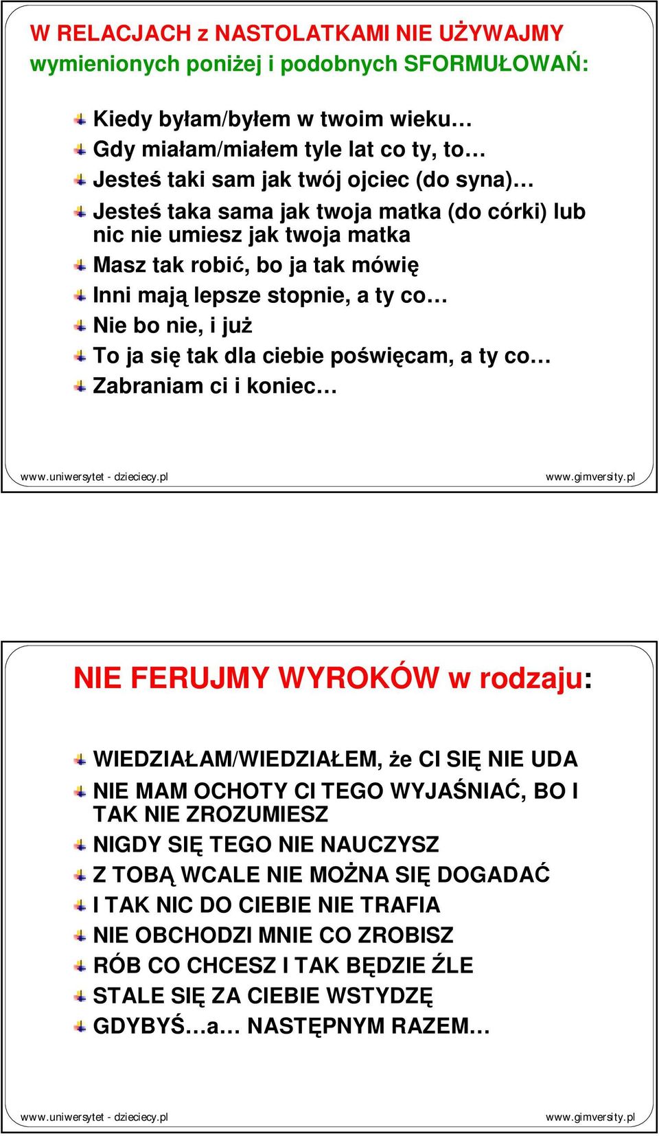 ciebie poświęcam, a ty co Zabraniam ci i koniec NIE FERUJMY WYROKÓW w rodzaju: WIEDZIAŁAM/WIEDZIAŁEM, że CI SIĘ NIE UDA NIE MAM OCHOTY CI TEGO WYJAŚNIAĆ, BO I TAK NIE ZROZUMIESZ NIGDY SIĘ