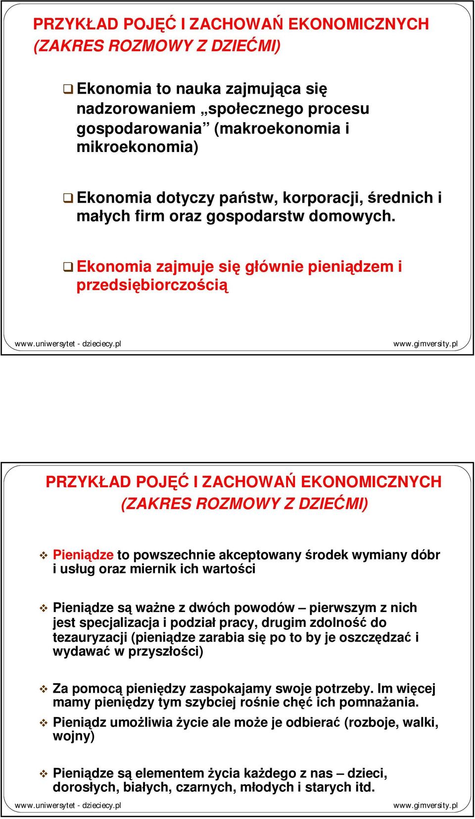 Ekonomia zajmuje się głównie pieniądzem i przedsiębiorczością PRZYKŁAD POJĘĆ I ZACHOWAŃ EKONOMICZNYCH (ZAKRES ROZMOWY Z DZIEĆMI) Pieniądze to powszechnie akceptowany środek wymiany dóbr i usług oraz