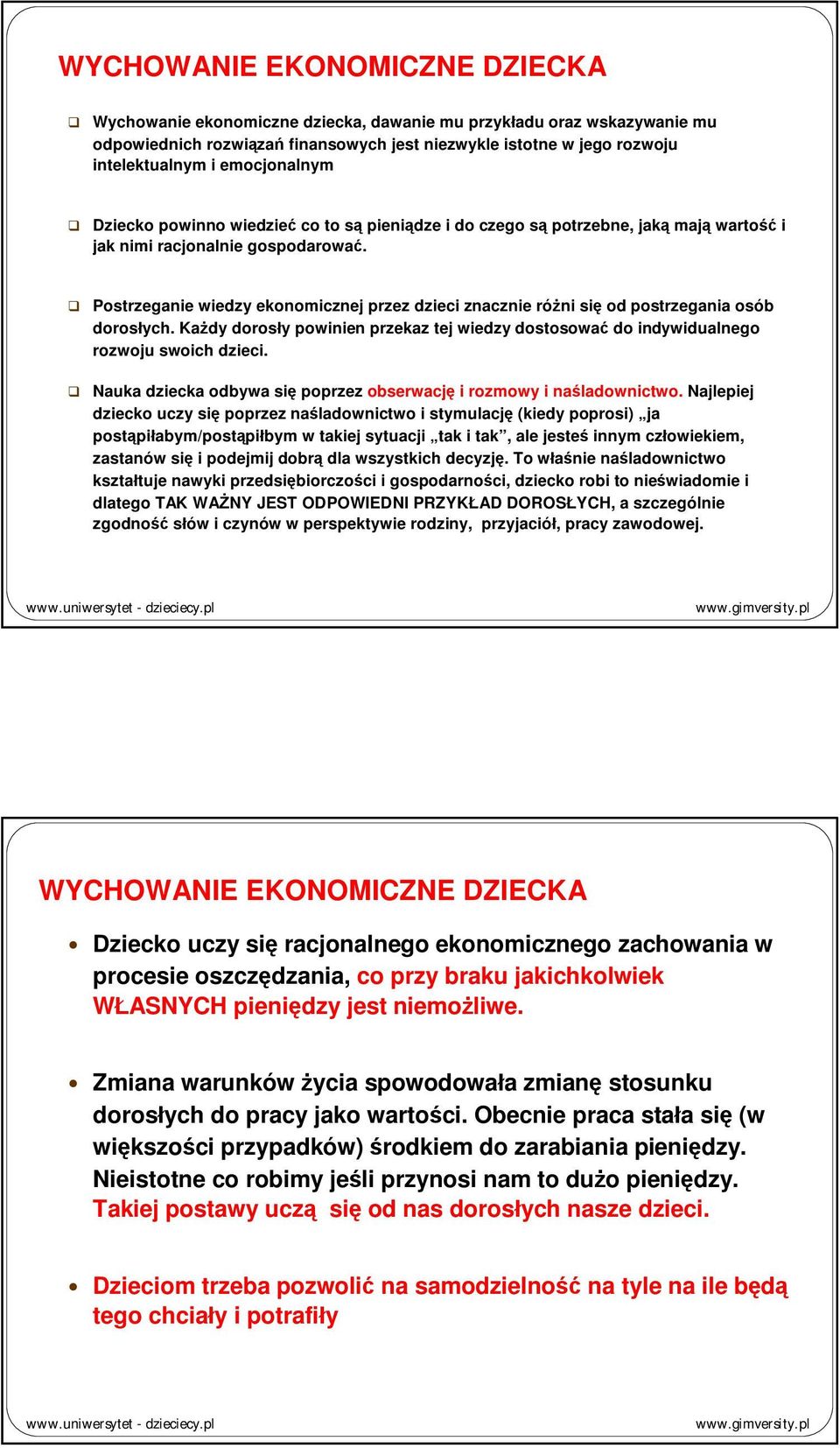 Postrzeganie wiedzy ekonomicznej przez dzieci znacznie różni się od postrzegania osób dorosłych. Każdy dorosły powinien przekaz tej wiedzy dostosować do indywidualnego rozwoju swoich dzieci.