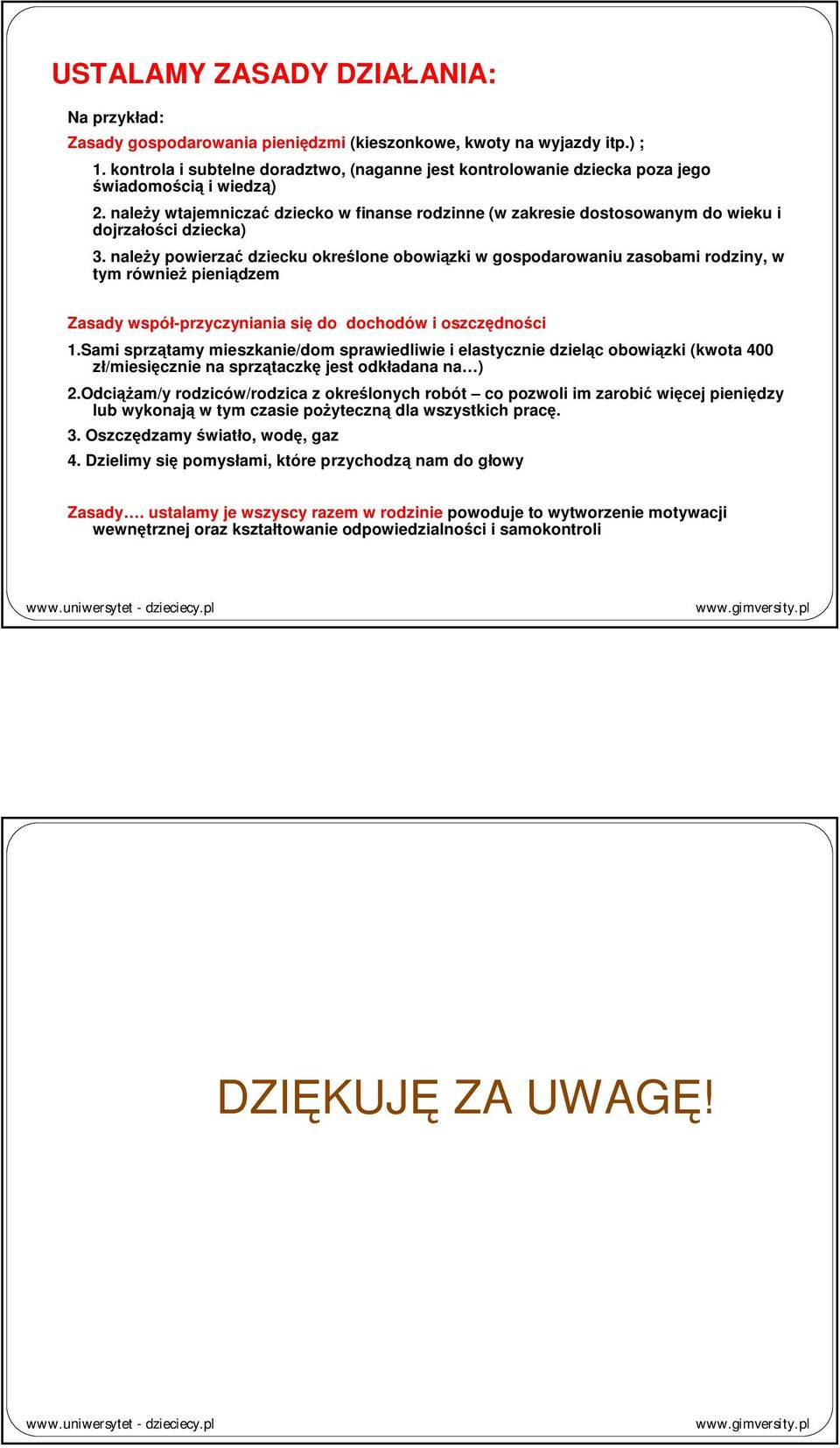 należy wtajemniczać dziecko w finanse rodzinne (w zakresie dostosowanym do wieku i dojrzałości dziecka) 3.