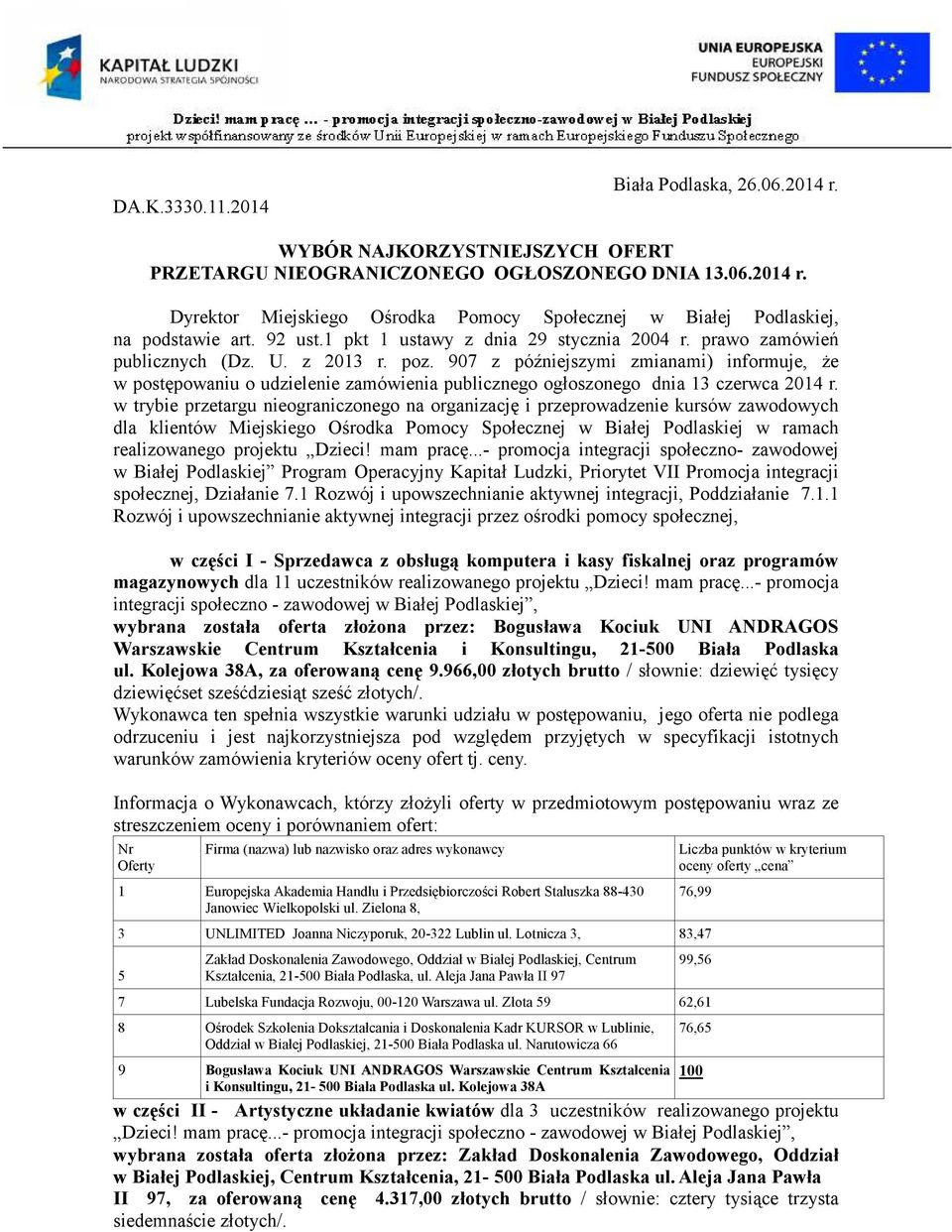 907 z późniejszymi zmianami) informuje, Ŝe w postępowaniu o udzielenie zamówienia publicznego ogłoszonego dnia 13 czerwca 2014 r.