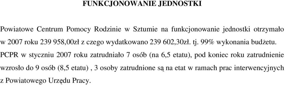 PCPR w styczniu 2007 roku zatrudniało 7 osób (na 6,5 etatu), pod koniec roku zatrudnienie wzrosło do