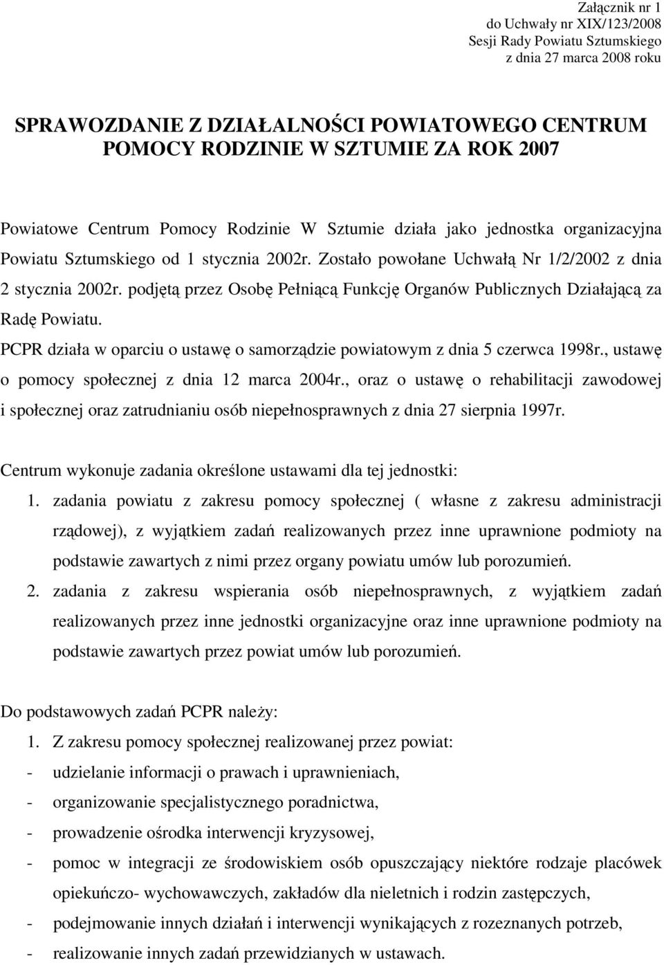 podjętą przez Osobę Pełniącą Funkcję Organów Publicznych Działającą za Radę Powiatu. PCPR działa w oparciu o ustawę o samorządzie powiatowym z dnia 5 czerwca 1998r.