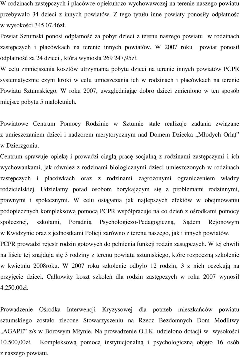 W 2007 roku powiat ponosił odpłatność za 24 dzieci, która wyniosła 269 247,95zł.