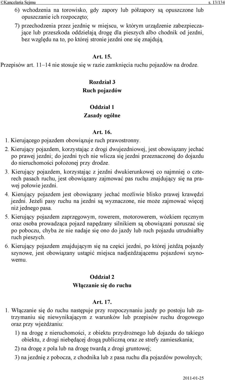 oddzielają drogę dla pieszych albo chodnik od jezdni, bez względu na to, po której stronie jezdni one się znajdują. Art. 15. Przepisów art.