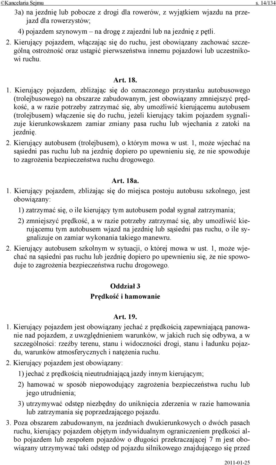 . 1. Kierujący pojazdem, zbliżając się do oznaczonego przystanku autobusowego (trolejbusowego) na obszarze zabudowanym, jest obowiązany zmniejszyć prędkość, a w razie potrzeby zatrzymać się, aby