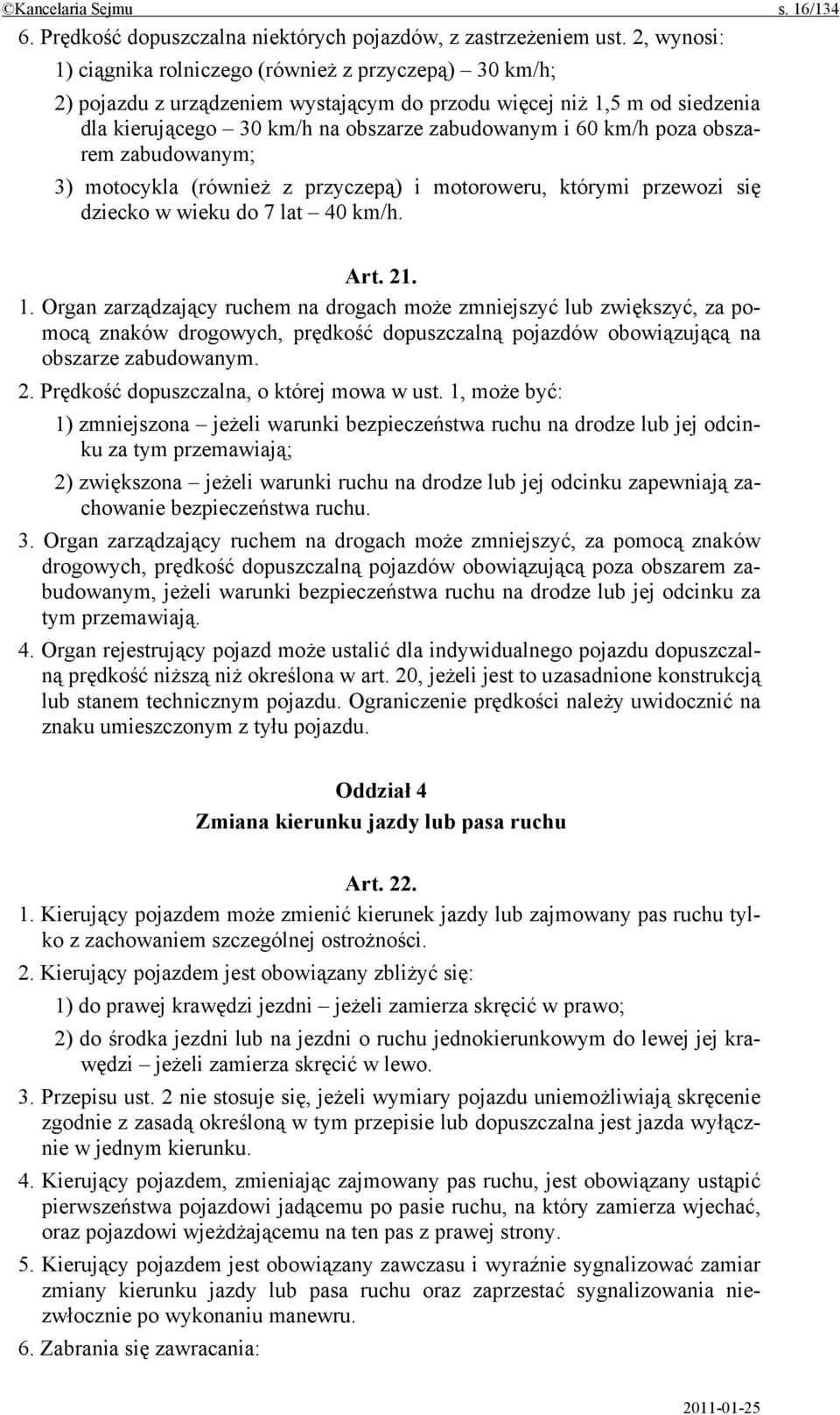 poza obszarem zabudowanym; 3) motocykla (również z przyczepą) i motoroweru, którymi przewozi się dziecko w wieku do 7 lat 40 km/h. Art. 21. 1.