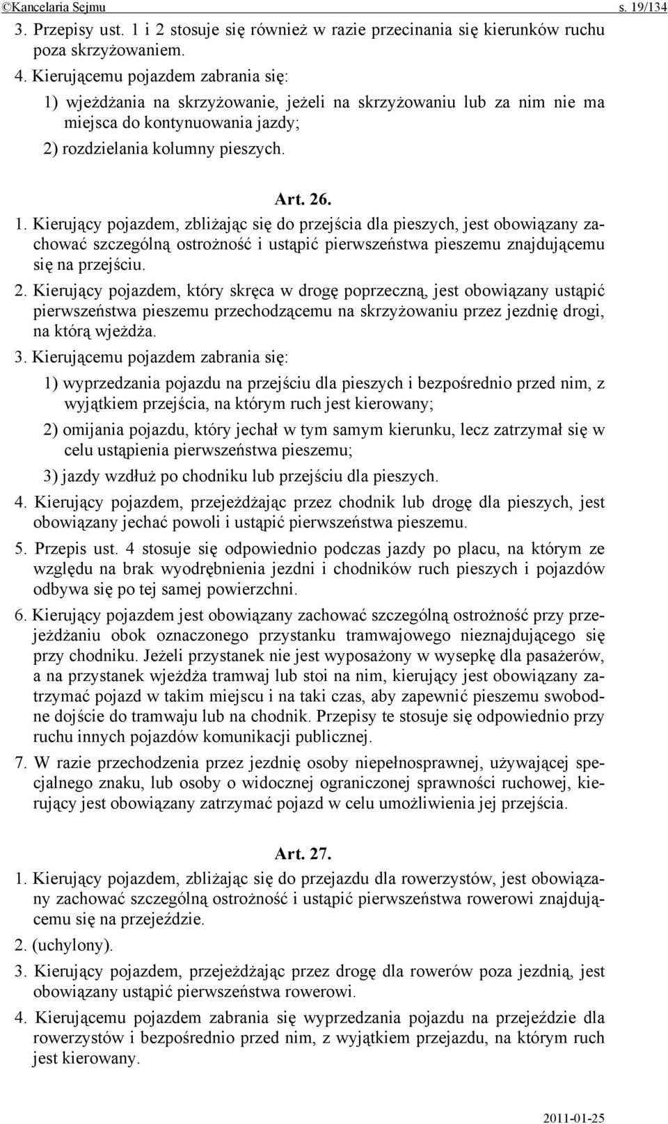 wjeżdżania na skrzyżowanie, jeżeli na skrzyżowaniu lub za nim nie ma miejsca do kontynuowania jazdy; 2) rozdzielania kolumny pieszych. Art. 26. 1.