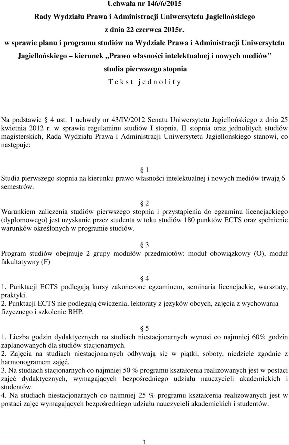 l i t y Na podstawie 4 ust. 1 uchwały nr 43/IV/2012 Senatu Uniwersytetu Jagiellońskiego z dnia 25 kwietnia 2012 r.
