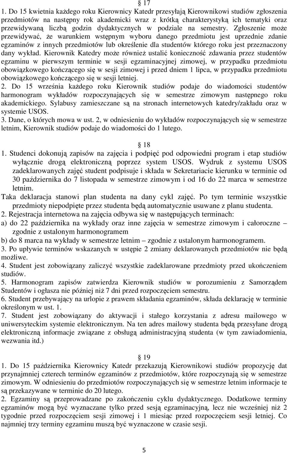 Zgłoszenie moŝe przewidywać, Ŝe warunkiem wstępnym wyboru danego przedmiotu jest uprzednie zdanie egzaminów z innych przedmiotów lub określenie dla studentów którego roku jest przeznaczony dany