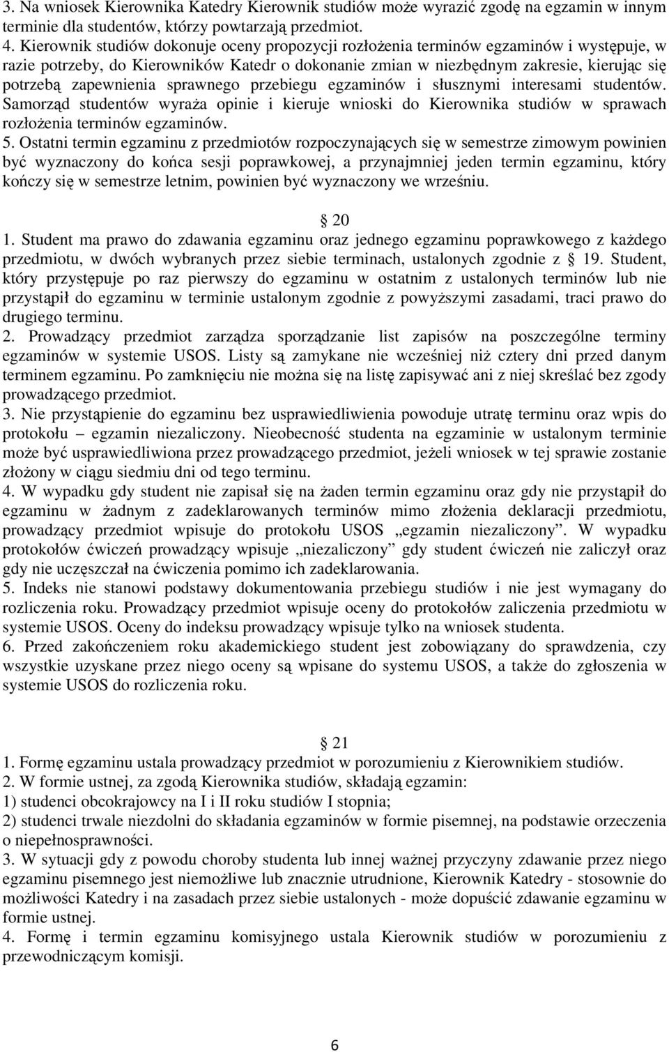 zapewnienia sprawnego przebiegu egzaminów i słusznymi interesami studentów. Samorząd studentów wyraŝa opinie i kieruje wnioski do Kierownika studiów w sprawach rozłoŝenia terminów egzaminów. 5.