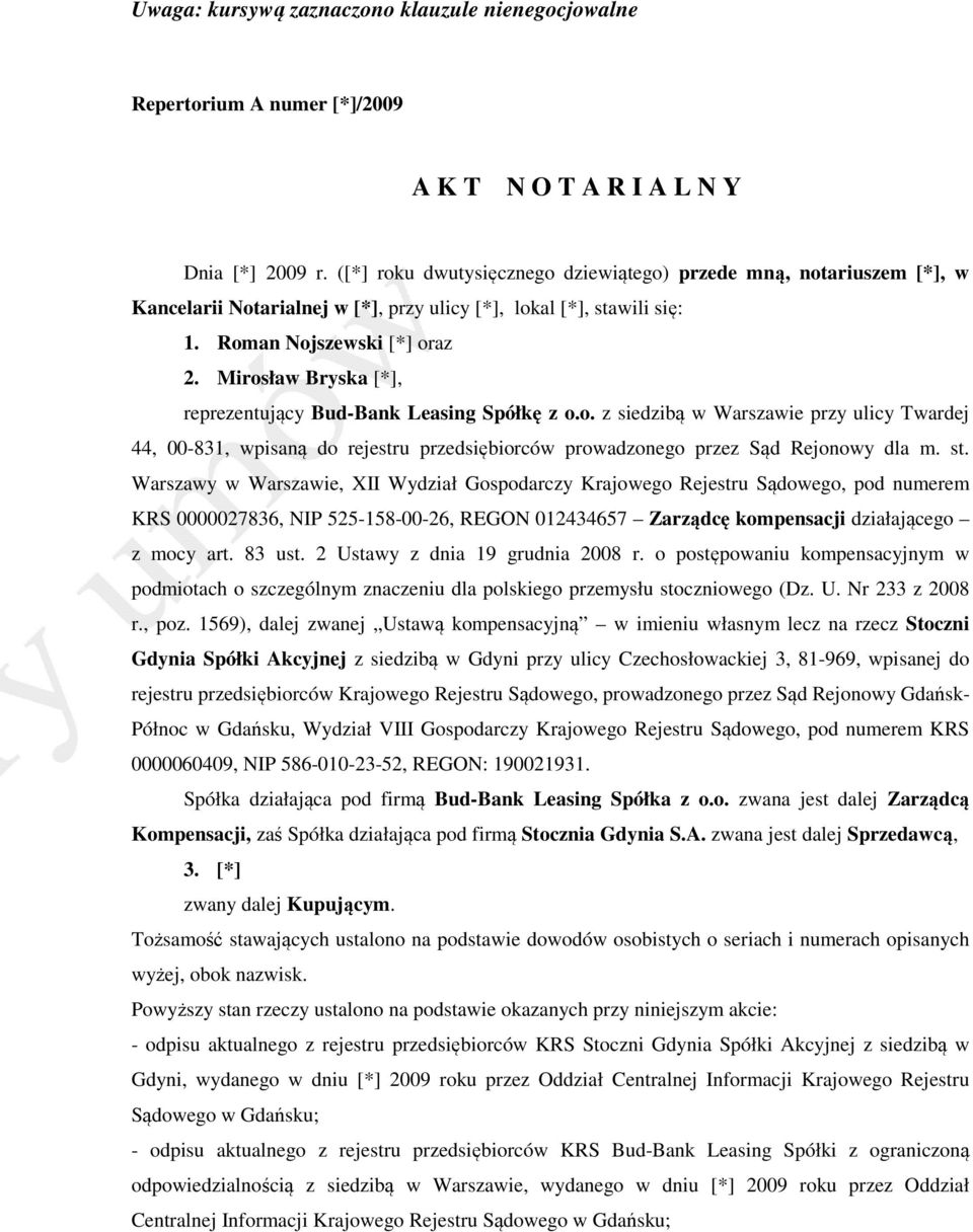 Mirosław Bryska [*], reprezentujący Bud-Bank Leasing Spółkę z o.o. z siedzibą w Warszawie przy ulicy Twardej 44, 00-831, wpisaną do rejestru przedsiębiorców prowadzonego przez Sąd Rejonowy dla m. st.