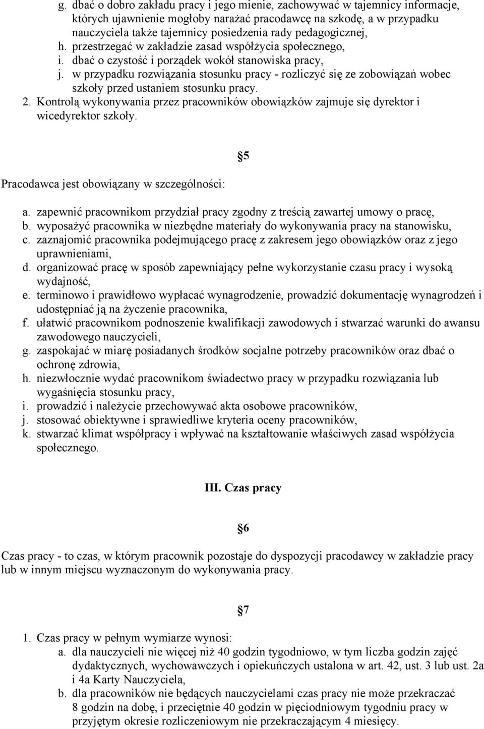 w przypadku rozwiązania stosunku pracy - rozliczyć się ze zobowiązań wobec szkoły przed ustaniem stosunku pracy. 2.