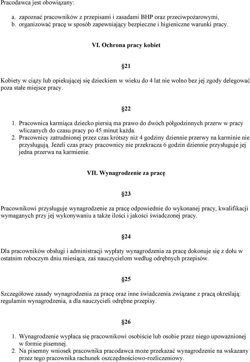 Pracownica karmiąca dziecko piersią ma prawo do dwóch półgodzinnych przerw w pracy wliczanych do czasu pracy po 45 minut każda. 2.