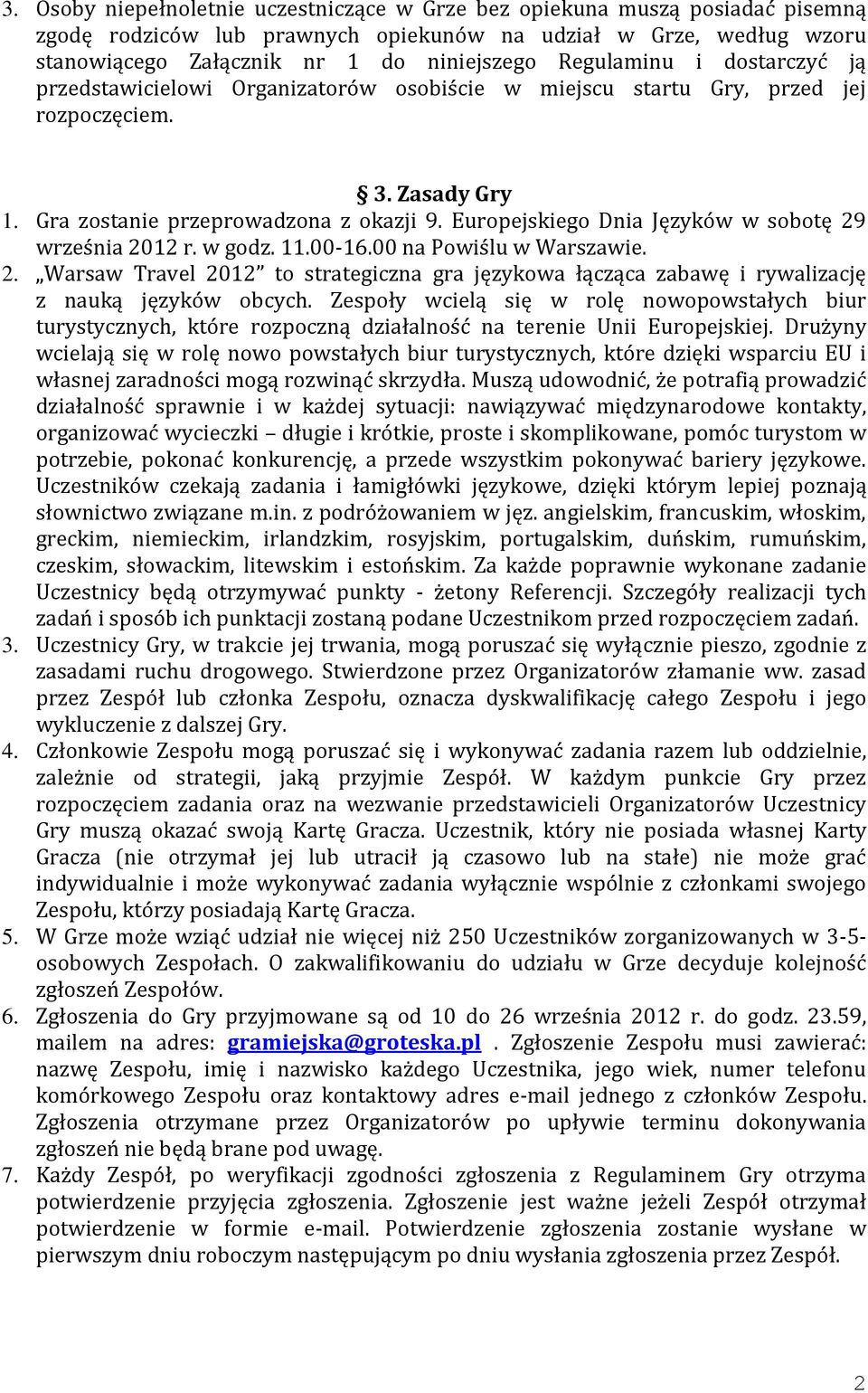 Europejskiego Dnia Języków w sobotę 29 września 2012 r. w godz. 11.00-16.00 na Powiślu w Warszawie. 2. Warsaw Travel 2012 to strategiczna gra językowa łącząca zabawę i rywalizację z nauką języków obcych.