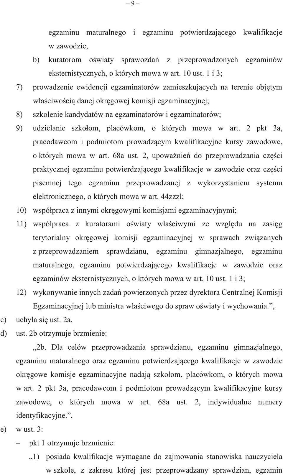 udzielanie szkołom, placówkom, o których mowa w art. 2 pkt 3a, pracodawcom i podmiotom prowadzącym kwalifikacyjne kursy zawodowe, o których mowa w art. 68a ust.