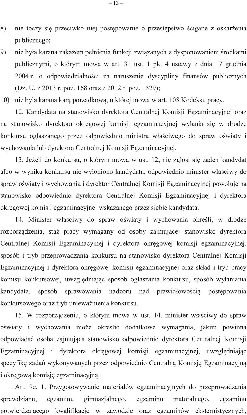 168 oraz z 2012 r. poz. 1529); 10) nie była karana karą porządkową, o której mowa w art. 108 Kodeksu pracy. 12.